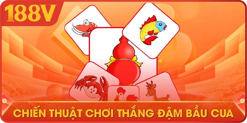 Chiến thuật chơi thắng đậm Bầu Cua