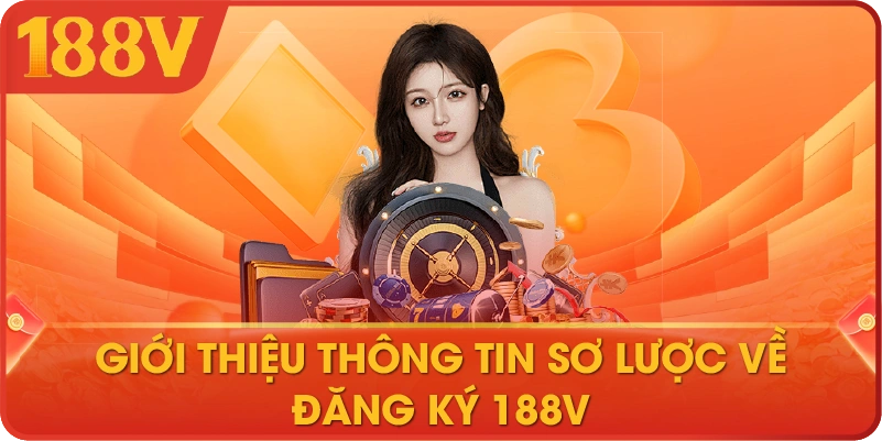 Giới thiệu thông tin sơ lược về đăng ký 188V