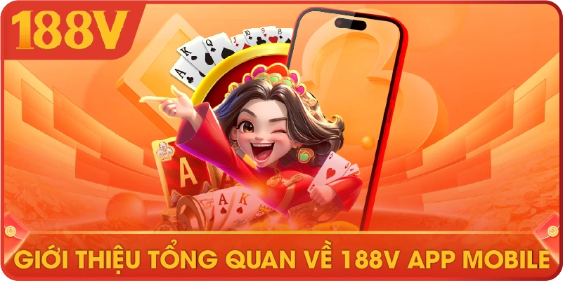 Giới thiệu tổng quan về 188V app mobile