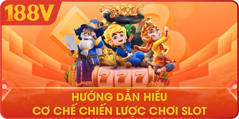 Hướng dẫn hiểu cơ chế chiến lược chơi slot