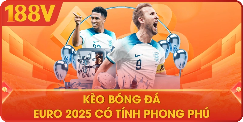 Kèo bóng đá Euro 2025 có tính phong phú