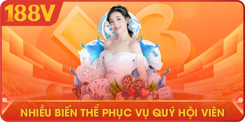 Nhiều biến thể phục vụ quý hội viên