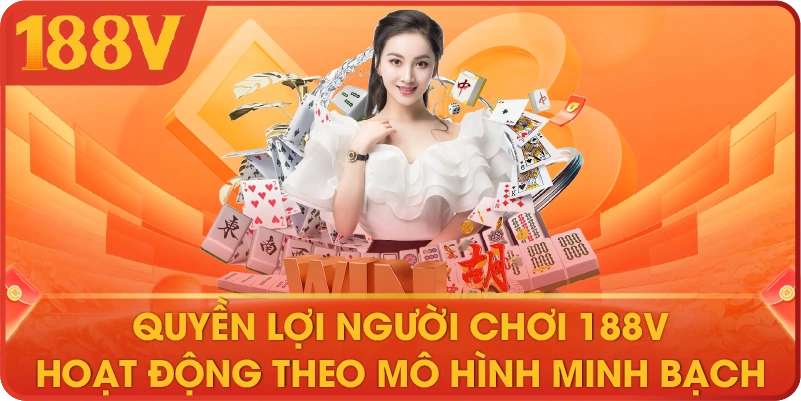 Quyền lợi người chơi 188V hoạt động theo mô hình minh bạch