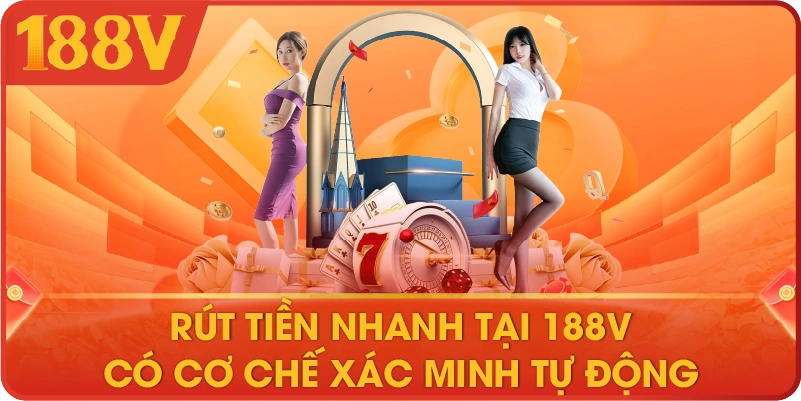 Rút tiền nhanh tại 188V có cơ chế xác minh tự động