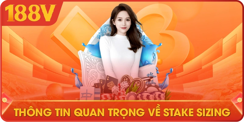 Thông tin quan trọng về stake sizing
